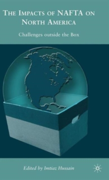 The Impacts of NAFTA on North America : Challenges outside the Box, Hardback Book The Impacts of NAFTA on North America : Challenges outside the Box, Hardback Book