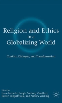 Religion and Ethics in a Globalizing World : Conflict, Dialogue, and Transformation, Hardback Book Religion and Ethics in a Globalizing World : Conflict, Dialogue, and Transformation, Hardback Book