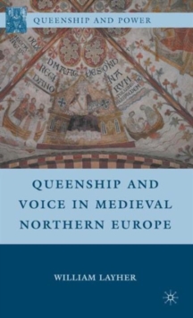 Queenship and Voice in Medieval Northern Europe, Hardback Book Queenship and Voice in Medieval Northern Europe, Hardback Book
