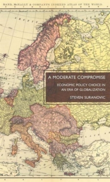 A Moderate Compromise : Economic Policy Choice in an Era of Globalization, Hardback Book A Moderate Compromise : Economic Policy Choice in an Era of Globalization, Hardback Book