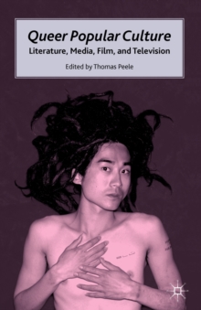 Queer Popular Culture : Literature, Media, Film, and Television, Paperback / softback Book Queer Popular Culture : Literature, Media, Film, and Television, Paperback / softback Book