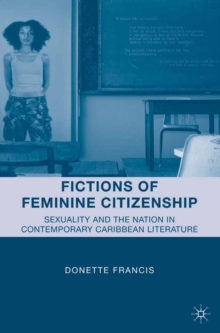 Fictions of Feminine Citizenship : Sexuality and the Nation in Contemporary Caribbean Literature