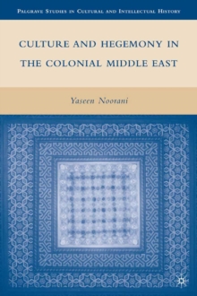 Culture and Hegemony in the Colonial Middle East