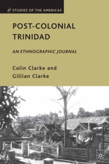 Post-Colonial Trinidad : An Ethnographic Journal