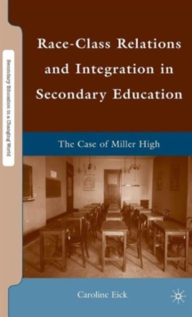 Race-Class Relations and Integration in Secondary Education : The Case of Miller High, Hardback Book Race-Class Relations and Integration in Secondary Education : The Case of Miller High, Hardback Book