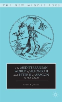 The Mediterranean World of Alfonso II and Peter II of Aragon (1162-1213), Hardback Book The Mediterranean World of Alfonso II and Peter II of Aragon (1162-1213), Hardback Book