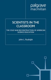 Scientists in the Classroom : The Cold War Reconstruction of American Science Education