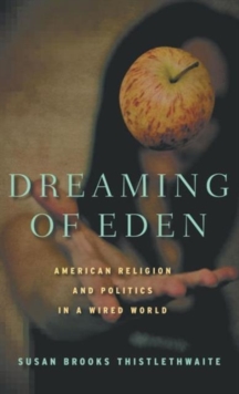 Dreaming of Eden : American Religion and Politics in a Wired World, Hardback Book Dreaming of Eden : American Religion and Politics in a Wired World, Hardback Book