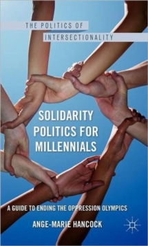 Solidarity Politics for Millennials : A Guide to Ending the Oppression Olympics, Hardback Book Solidarity Politics for Millennials : A Guide to Ending the Oppression Olympics, Hardback Book