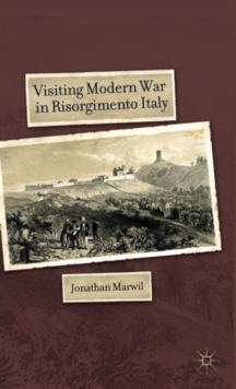Visiting Modern War in Risorgimento Italy, Hardback Book Visiting Modern War in Risorgimento Italy, Hardback Book