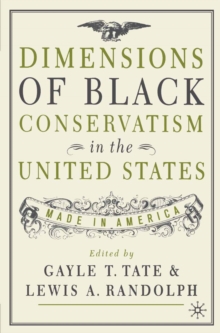 Dimensions of Black Conservatism in the United States : Made in America