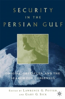 Security in the Persian Gulf : Origins, Obstacles, and the Search for Consensus