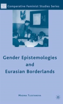 Gender Epistemologies and Eurasian Borderlands, Hardback Book Gender Epistemologies and Eurasian Borderlands, Hardback Book