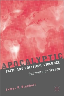 Apocalyptic Faith and Political Violence : Prophets of Terror, Paperback / softback Book Apocalyptic Faith and Political Violence : Prophets of Terror, Paperback / softback Book