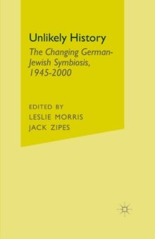 Unlikely History : The Changing German-Jewish Symbiosis,1945-2000