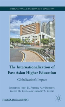 The Internationalization of East Asian Higher Education : Globalization's Impact, Hardback Book The Internationalization of East Asian Higher Education : Globalization's Impact, Hardback Book
