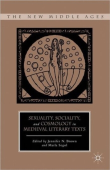 Sexuality, Sociality, and Cosmology in Medieval Literary Texts, Hardback Book Sexuality, Sociality, and Cosmology in Medieval Literary Texts, Hardback Book