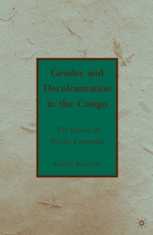 Gender and Decolonization in the Congo : The Legacy of Patrice Lumumba