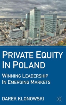 Private Equity in Poland : Winning Leadership in Emerging Markets, Hardback Book Private Equity in Poland : Winning Leadership in Emerging Markets, Hardback Book