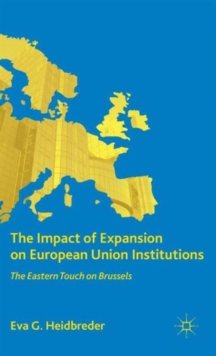 The Impact of Expansion on European Union Institutions : The Eastern Touch on Brussels, Hardback Book The Impact of Expansion on European Union Institutions : The Eastern Touch on Brussels, Hardback Book