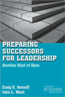 Preparing Successors for Leadership : Another Kind of Hero, Paperback / softback Book Preparing Successors for Leadership : Another Kind of Hero, Paperback / softback Book
