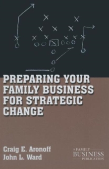 Preparing Your Family Business for Strategic Change, Paperback / softback Book Preparing Your Family Business for Strategic Change, Paperback / softback Book