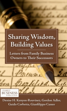 Sharing Wisdom, Building Values : Letters from Family Business Owners to Their Successors, Hardback Book Sharing Wisdom, Building Values : Letters from Family Business Owners to Their Successors, Hardback Book
