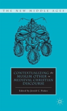 Contextualizing the Muslim Other in Medieval Christian Discourse, Hardback Book Contextualizing the Muslim Other in Medieval Christian Discourse, Hardback Book