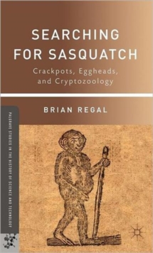 Searching for Sasquatch : Crackpots, Eggheads, and Cryptozoology, Hardback Book Searching for Sasquatch : Crackpots, Eggheads, and Cryptozoology, Hardback Book