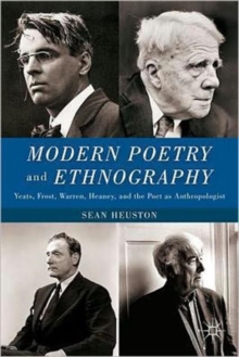 Modern Poetry and Ethnography : Yeats, Frost, Warren, Heaney, and the Poet as Anthropologist, Hardback Book Modern Poetry and Ethnography : Yeats, Frost, Warren, Heaney, and the Poet as Anthropologist, Hardback Book