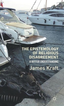The Epistemology of Religious Disagreement : A Better Understanding, Hardback Book The Epistemology of Religious Disagreement : A Better Understanding, Hardback Book