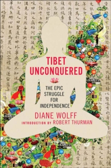 Tibet Unconquered : The Epic Struggle for Independence