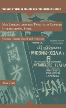Mei Lanfang and the Twentieth-Century International Stage : Chinese Theatre Placed and Displaced, Hardback Book Mei Lanfang and the Twentieth-Century International Stage : Chinese Theatre Placed and Displaced, Hardback Book