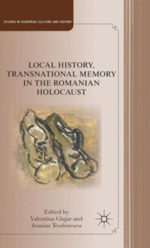 Local History, Transnational Memory in the Romanian Holocaust, Hardback Book Local History, Transnational Memory in the Romanian Holocaust, Hardback Book