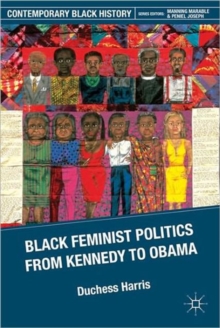 Black Feminist Politics from Kennedy to Clinton, Paperback / softback Book Black Feminist Politics from Kennedy to Clinton, Paperback / softback Book