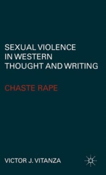 Sexual Violence in Western Thought and Writing : Chaste Rape, Hardback Book Sexual Violence in Western Thought and Writing : Chaste Rape, Hardback Book