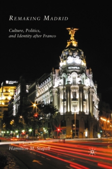 Remaking Madrid : Culture, Politics, and Identity After Franco