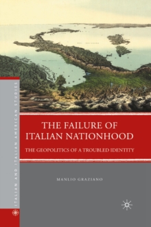 The Failure of Italian Nationhood : The Geopolitics of a Troubled Identity