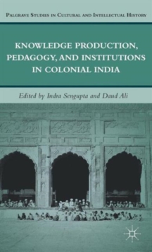 Knowledge Production, Pedagogy, and Institutions in Colonial India, Hardback Book Knowledge Production, Pedagogy, and Institutions in Colonial India, Hardback Book