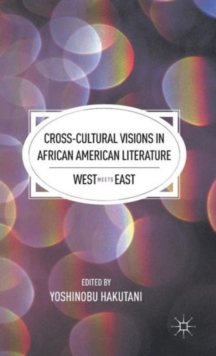 Cross-cultural Visions in African American Literature : West Meets East, Hardback Book Cross-cultural Visions in African American Literature : West Meets East, Hardback Book