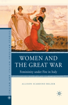 Women and the Great War : Femininity Under Fire in Italy