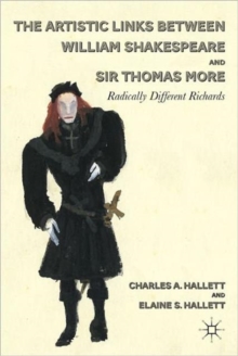 The Artistic Links Between William Shakespeare and Sir Thomas More : Radically Different Richards, Hardback Book The Artistic Links Between William Shakespeare and Sir Thomas More : Radically Different Richards, Hardback Book