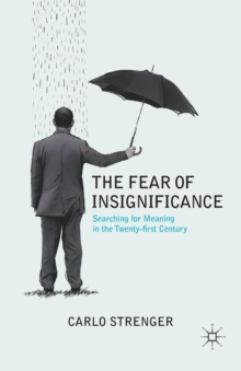 The Fear of Insignificance : Searching for Meaning in the Twenty-First Century, Paperback / softback Book The Fear of Insignificance : Searching for Meaning in the Twenty-First Century, Paperback / softback Book