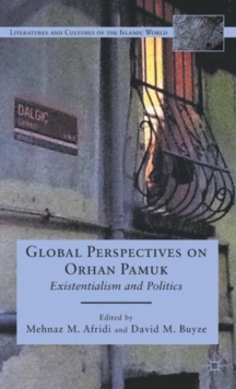 Global Perspectives on Orhan Pamuk : Existentialism and Politics, Hardback Book Global Perspectives on Orhan Pamuk : Existentialism and Politics, Hardback Book