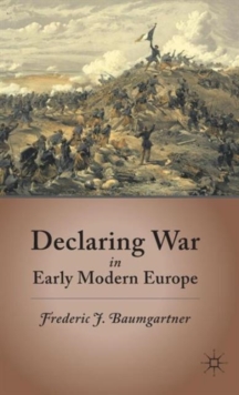 Declaring War in Early Modern Europe, Hardback Book Declaring War in Early Modern Europe, Hardback Book