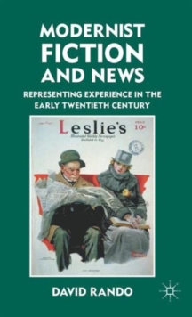 Modernist Fiction and News : Representing Experience in the Early Twentieth Century, Hardback Book Modernist Fiction and News : Representing Experience in the Early Twentieth Century, Hardback Book