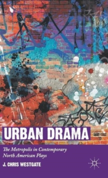 Urban Drama : The Metropolis in Contemporary North American Plays, Hardback Book Urban Drama : The Metropolis in Contemporary North American Plays, Hardback Book