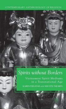 Spirits Without Borders : Vietnamese Spirit Mediums in a Transnational Age, Hardback Book Spirits Without Borders : Vietnamese Spirit Mediums in a Transnational Age, Hardback Book