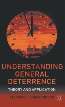 Understanding General Deterrence : Theory and Application, Hardback Book Understanding General Deterrence : Theory and Application, Hardback Book