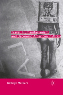 Travel, Humanitarianism, and Becoming American in Africa